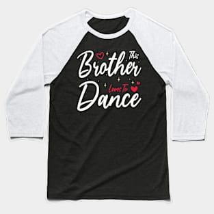 This Brother Loves To Dance, Funny Dancer And Dancing Baseball T-Shirt